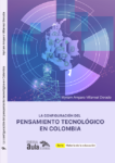 La configuración del pensamiento tecnológico en Colombia