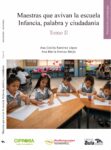 Maestras que avivan la escuela Infancia, palabra y ciudadanía. Tomo II